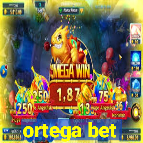 ortega bet